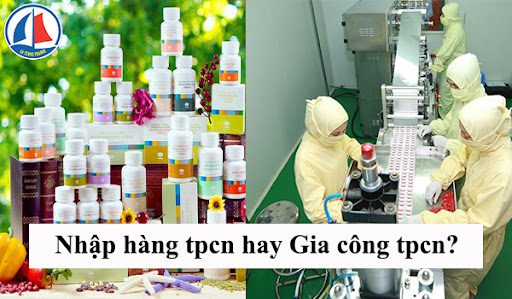 Nhập hàng hay gia công tpcn